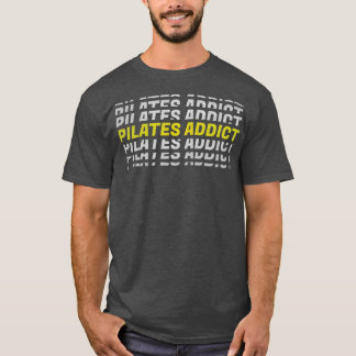 Pilates Addict I Love Pilates Pilates Lover 4 T-Shirt