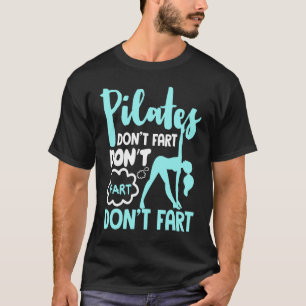 Pilates Don't Fart  Funny Fitness Pilates  1 T-Shirt