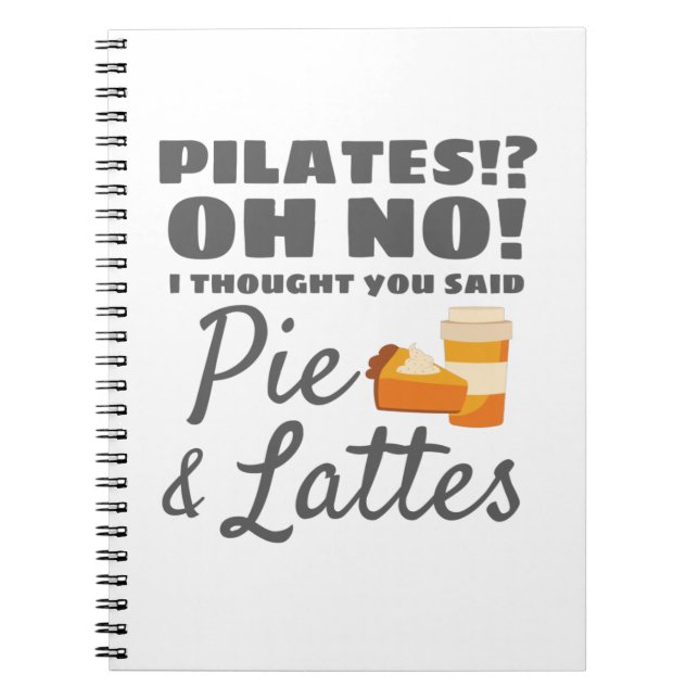 Pilates Instructor Pilates Thought Said Pie Lattes Notebook (Front)