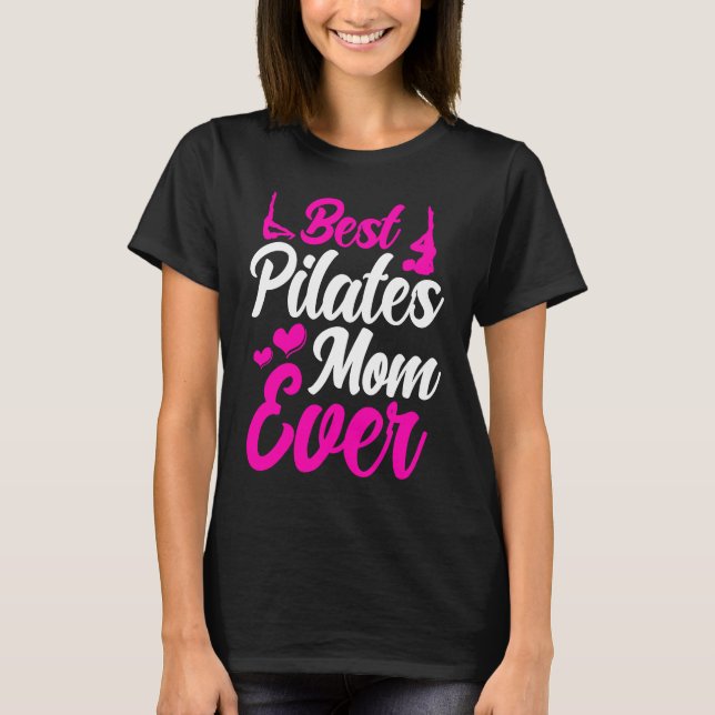 Pilates Instructor Teacher Best Pilates Mom Ever T-Shirt (Front)