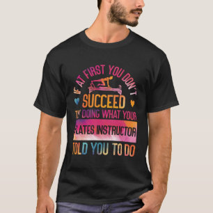 Pilates Instructor Teacher Watercolor If At First T-Shirt
