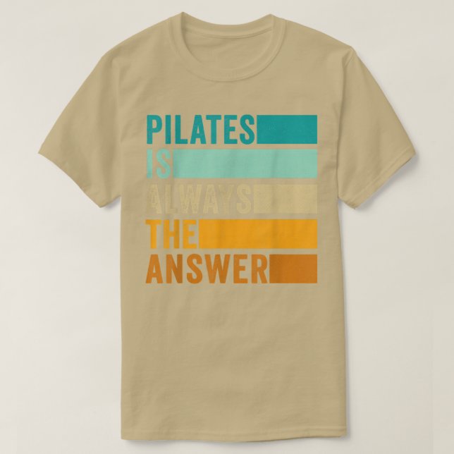 Pilates is Always the Answer Pilates Workout  T-Shirt (Design Front)
