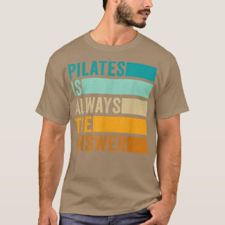 Pilates is Always the Answer Pilates Workout  T-Shirt