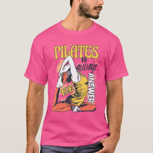 Pilates Is Always The Answer Pilates Workout Yoga T-Shirt