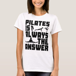 Pilates is always the answer T-Shirt