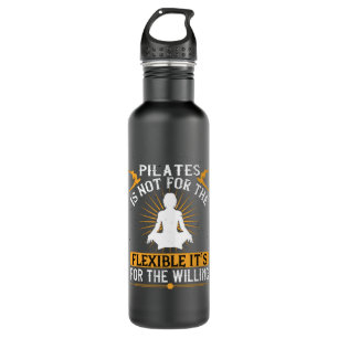 Pilates Is Not For The Flexible 710 Ml Water Bottle