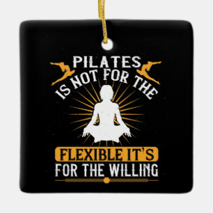 Pilates Is Not For The Flexible Ceramic Ornament