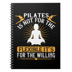 Pilates Is Not For The Flexible Notebook