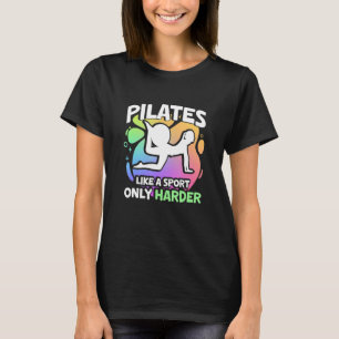 Pilates Like A Sport Only Harder T-Shirt