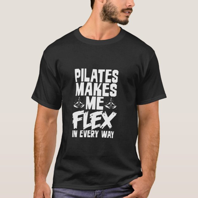 PILATES MAKES ME FLEX IN EVERY WAY T-Shirt (Front)