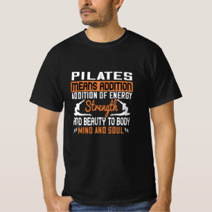 Pilates Means Addition Of Energy Mind And Soul T-Shirt
