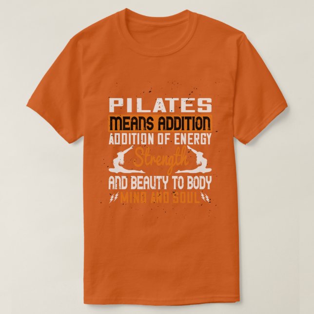 Pilates means AdditionPilates Means Addition Of En T-Shirt (Design Front)