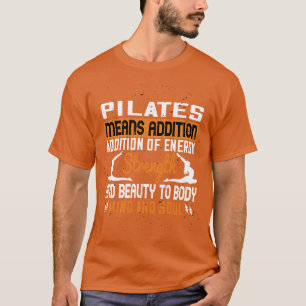 Pilates means AdditionPilates Means Addition Of En T-Shirt