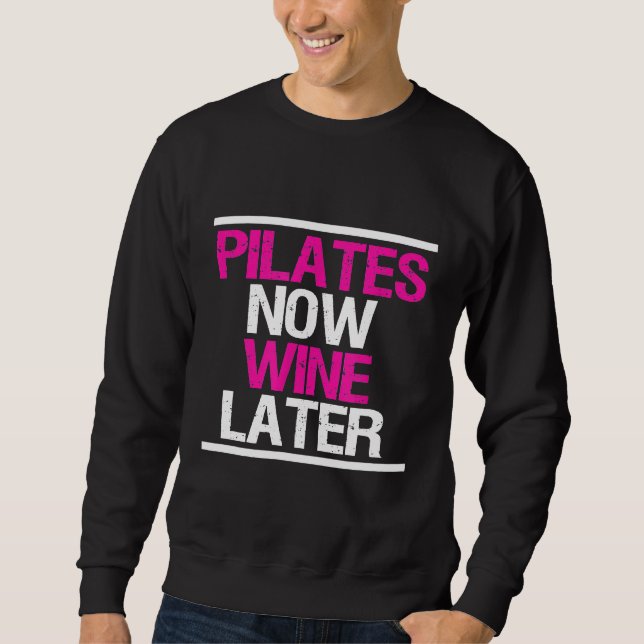 Pilates Now Wine Later Funny Workout Gym Sweatshirt (Front)