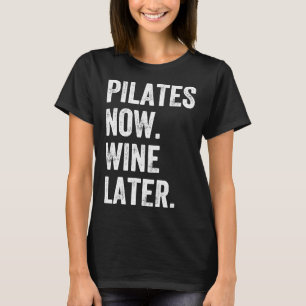 Pilates Now Wine Later Pilates T-Shirt