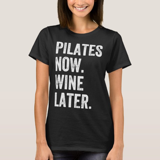 Pilates Now Wine Later Pilates T-Shirt (Front)