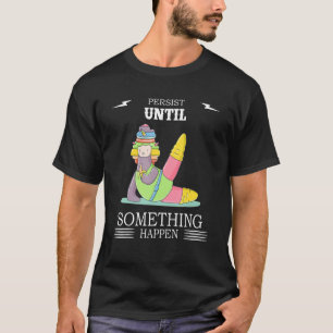 Pilates Persist Something Happen Funny Humour Grap T-Shirt