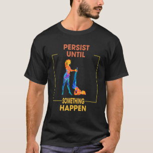 Pilates Persist Something Happen Sarcastic Funny T-Shirt