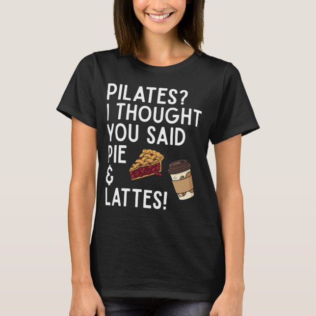 Pilates Pie & Lattes Funny Workout T-Shirt (Front)