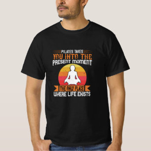 Pilates Takes You To The Place Where Life Exists T-Shirt