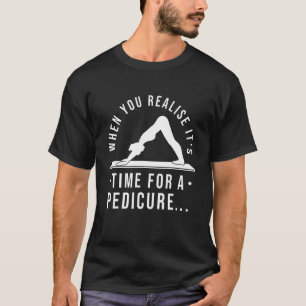 Pilates Workout Yoga Stretch Time For A Pedicure T-Shirt