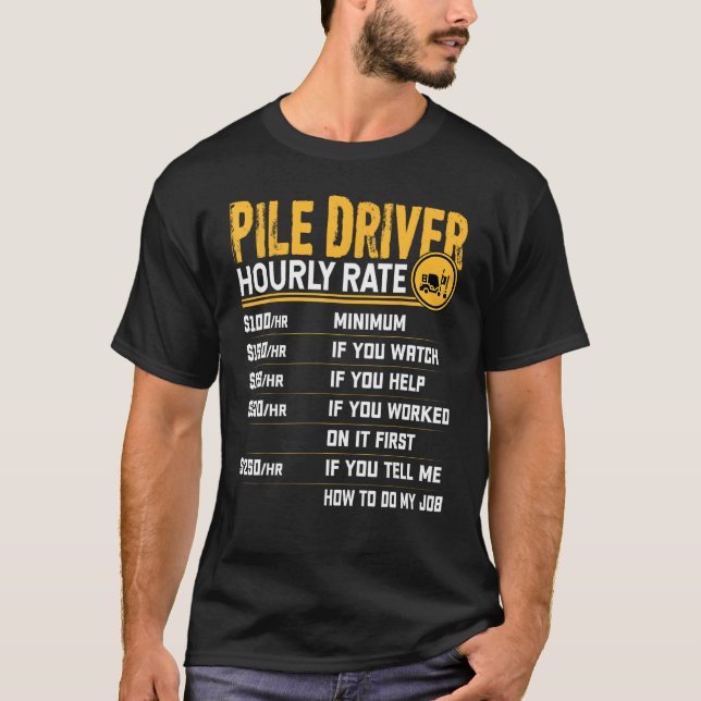 Pile Driver Hourly Rate - Funny Pile Operator T-Shirt (Front)