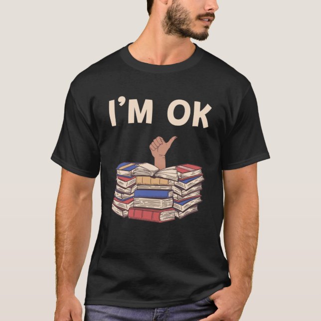Pile Of Books I m Ok T-Shirt (Front)