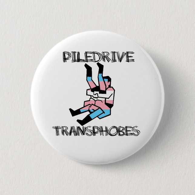 Piledrive Transphobes 6 Cm Round Badge (Front)