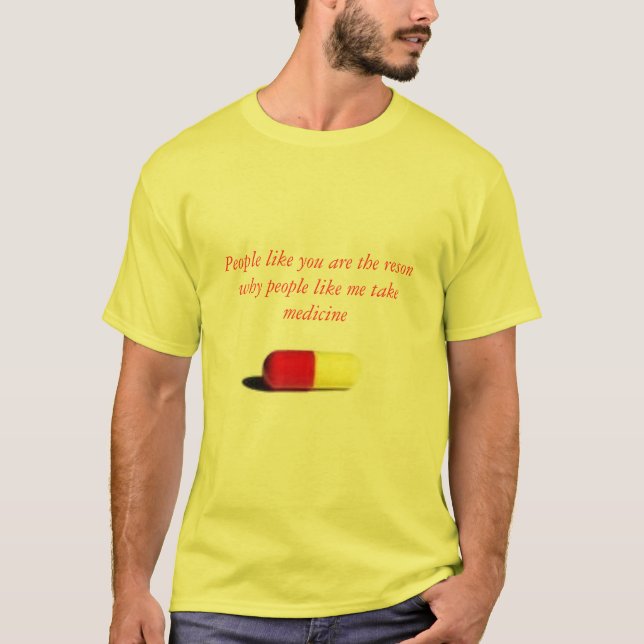 pill, People like you are the reson why people ... T-Shirt (Front)