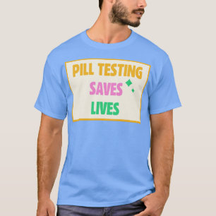 Pill Testing Saves Lives Harm Reduction T-Shirt
