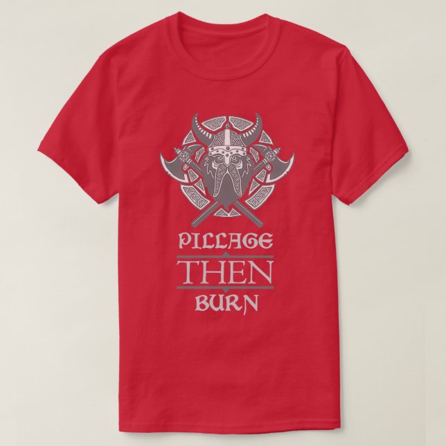 Pillage THEN Burn Light T-Shirt (Design Front)