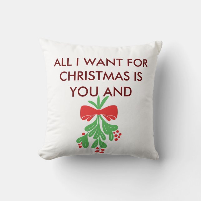 PILLOW-ALL I WANT FOR CHRISTMAS IS YOU & MISTLETOE CUSHION (Front)