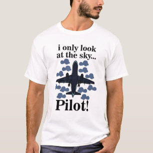 Pilot Aeroplane I Only Look At The Sky Pilot T-Shirt