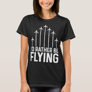 Pilot Aeroplane Plane Aviation I would Rather be T-Shirt