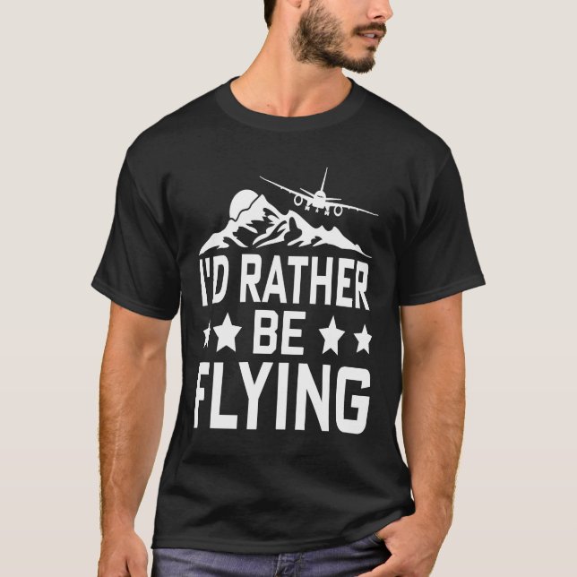 Pilot Aeroplane Plane Aviation  I would Rather be  T-Shirt (Front)