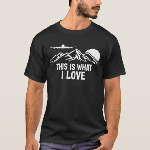 Pilot Aeroplane Plane Aviation This is what I lov T-Shirt