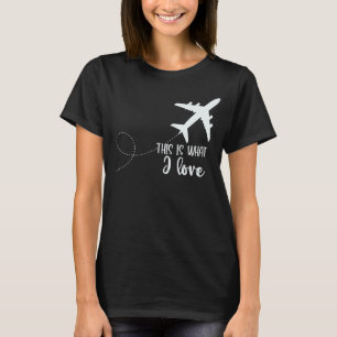 Pilot Aeroplane Plane Aviation This is what I lov T-Shirt