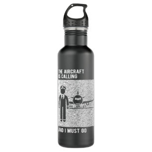 Pilot Aircraft Is Calling I Must Go 710 Ml Water Bottle