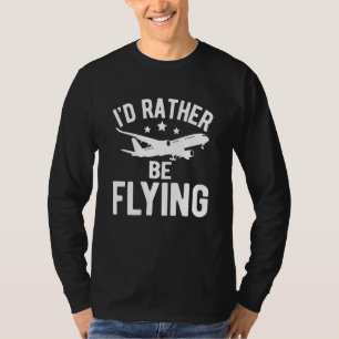 Pilot Airplane Plane Aviation I would Rather be Fl T-Shirt