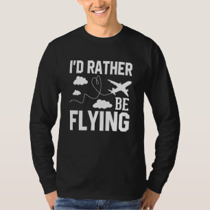Pilot Airplane Plane Aviation I would Rather be Fl T-Shirt