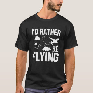 Pilot Airplane Plane Aviation I would Rather be Fl T-Shirt