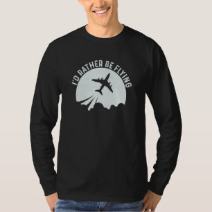 Pilot Airplane Plane Aviation I would Rather be Fl T-Shirt