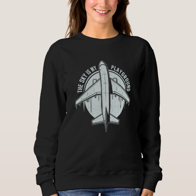 Pilot Airplane Plane Aviation The Sky is My Playgr Sweatshirt (Front)