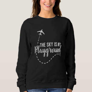 Pilot Airplane Plane Aviation The Sky is My Playgr Sweatshirt