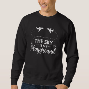 Pilot Airplane Plane Aviation The Sky is My Playgr Sweatshirt