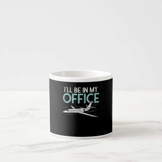 Pilot Aviation Gifts  Funny I Be In My Office Espresso Cup (Front)