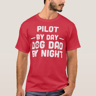 Pilot By Day Dog Dad By Night T-Shirt