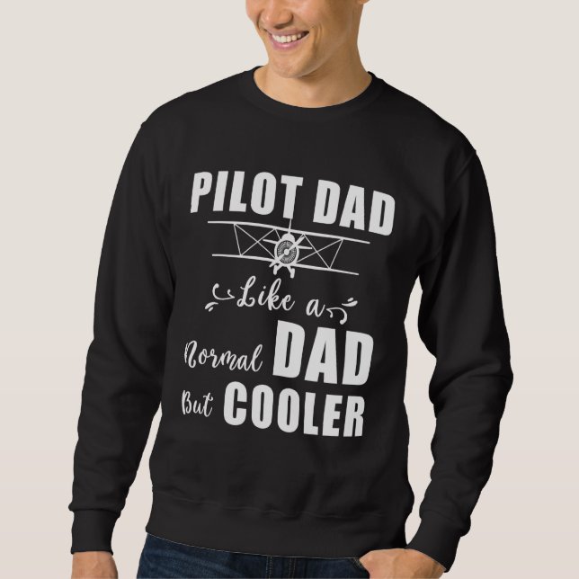 Pilot Dad Like A Normal Dad But Cooler Pilot Dad D Sweatshirt (Front)