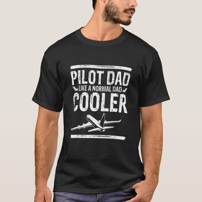 PILOT DAD LIKE A NORMAL DAD BUT COOLER T-Shirt (Front)