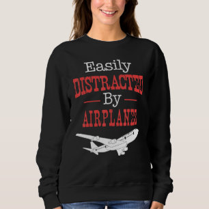 Pilot Flying - Easily Distracted By Aeroplanes Sweatshirt
